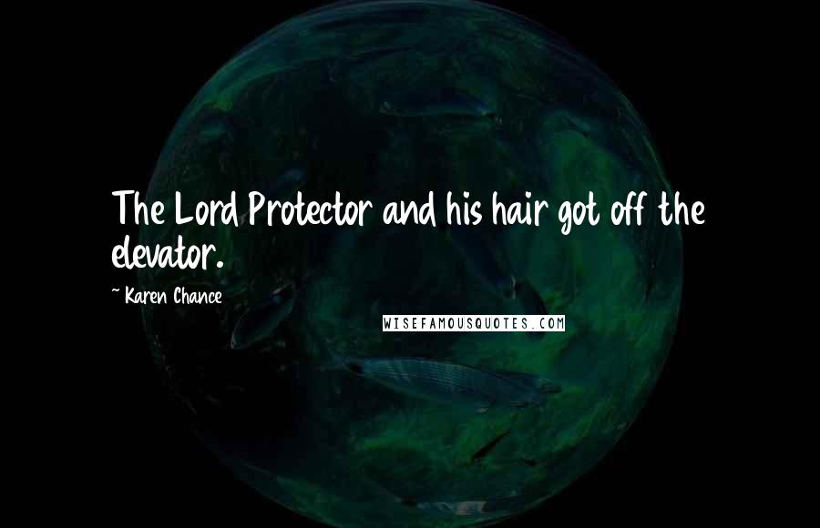 Karen Chance Quotes: The Lord Protector and his hair got off the elevator.