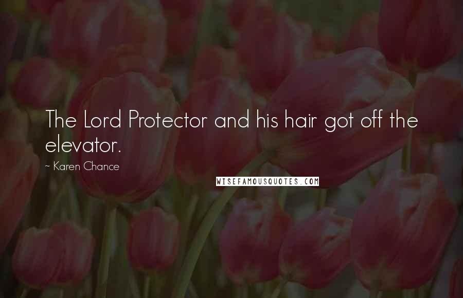 Karen Chance Quotes: The Lord Protector and his hair got off the elevator.
