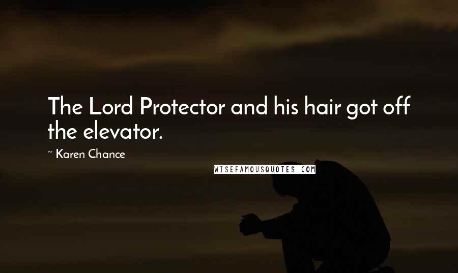 Karen Chance Quotes: The Lord Protector and his hair got off the elevator.