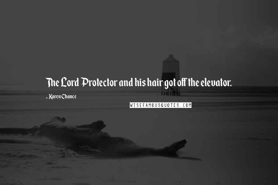 Karen Chance Quotes: The Lord Protector and his hair got off the elevator.