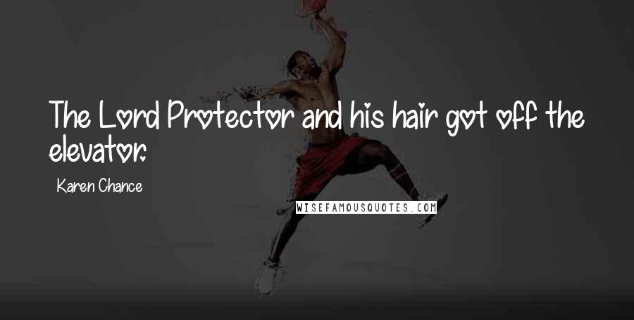 Karen Chance Quotes: The Lord Protector and his hair got off the elevator.