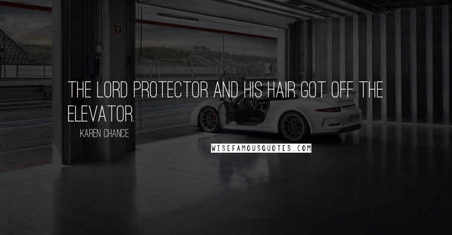 Karen Chance Quotes: The Lord Protector and his hair got off the elevator.