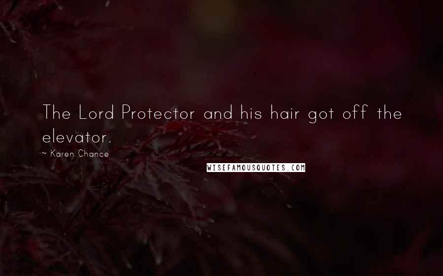 Karen Chance Quotes: The Lord Protector and his hair got off the elevator.