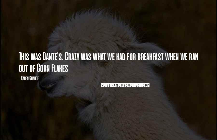 Karen Chance Quotes: This was Dante's. Crazy was what we had for breakfast when we ran out of Corn Flakes