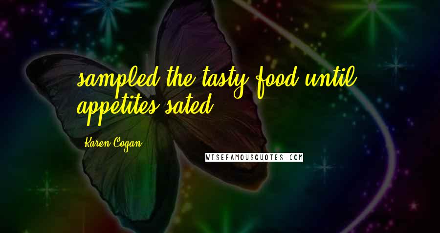 Karen Cogan Quotes: sampled the tasty food until, appetites sated,