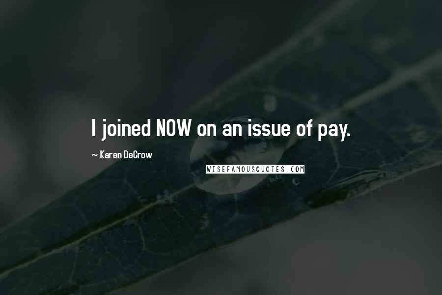 Karen DeCrow Quotes: I joined NOW on an issue of pay.