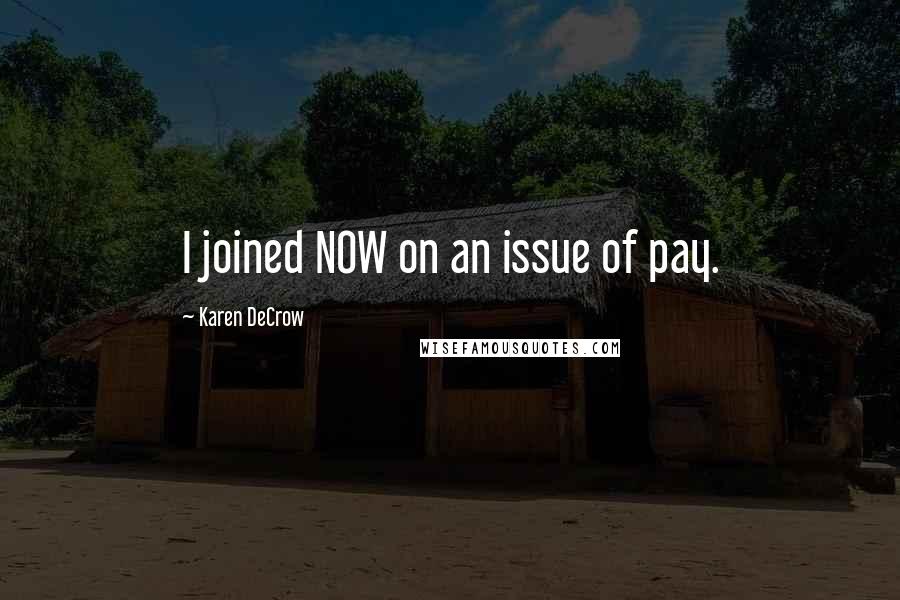 Karen DeCrow Quotes: I joined NOW on an issue of pay.