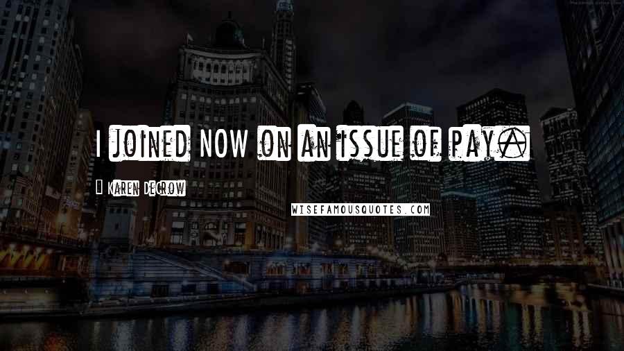 Karen DeCrow Quotes: I joined NOW on an issue of pay.