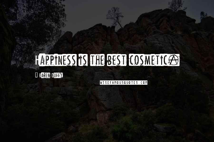 Karen Duffy Quotes: Happiness is the best cosmetic.