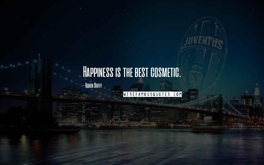 Karen Duffy Quotes: Happiness is the best cosmetic.