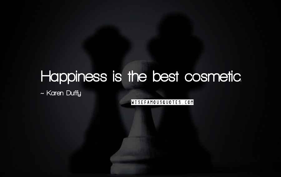 Karen Duffy Quotes: Happiness is the best cosmetic.