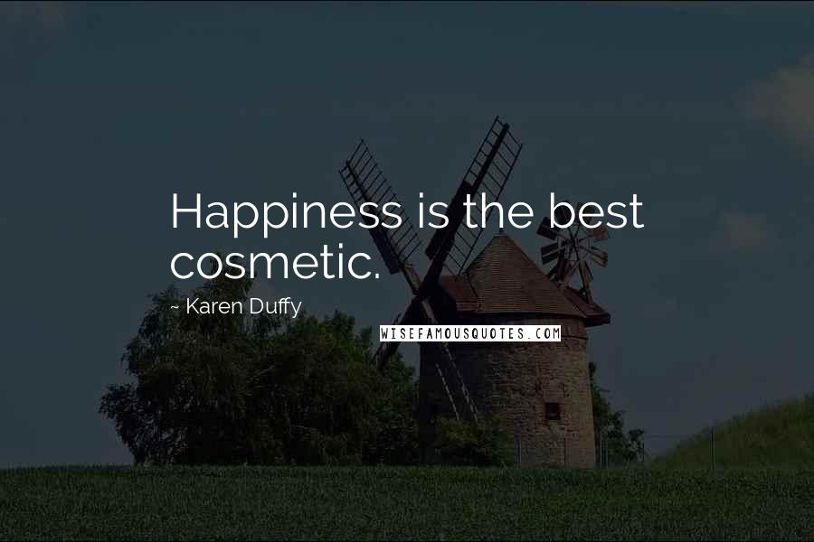 Karen Duffy Quotes: Happiness is the best cosmetic.