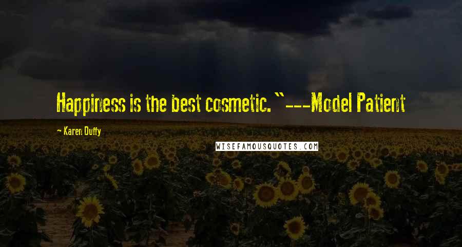 Karen Duffy Quotes: Happiness is the best cosmetic."---Model Patient