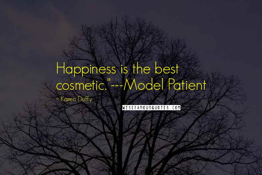 Karen Duffy Quotes: Happiness is the best cosmetic."---Model Patient