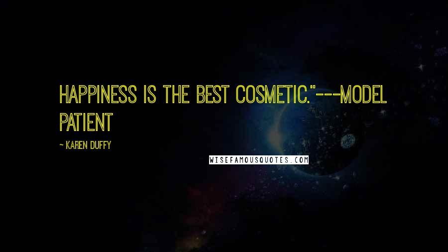 Karen Duffy Quotes: Happiness is the best cosmetic."---Model Patient