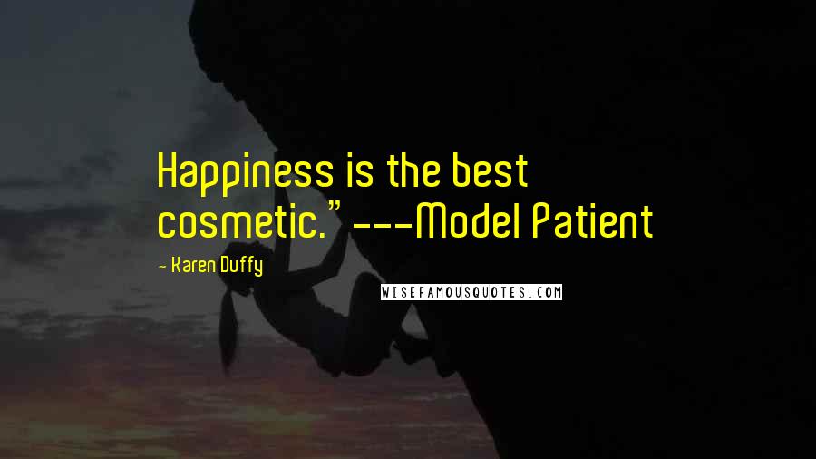 Karen Duffy Quotes: Happiness is the best cosmetic."---Model Patient