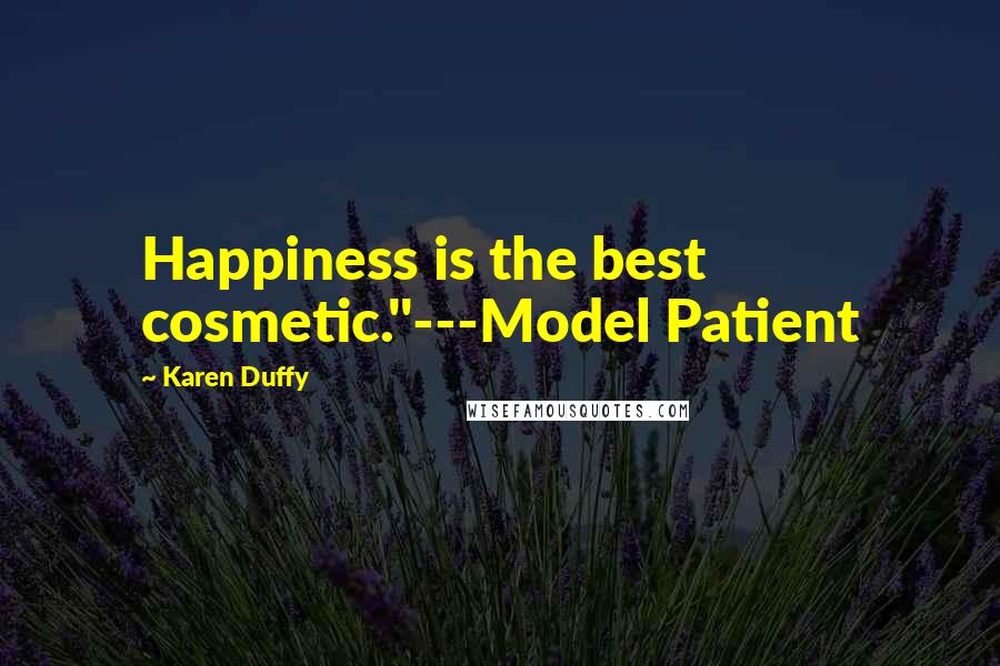Karen Duffy Quotes: Happiness is the best cosmetic."---Model Patient