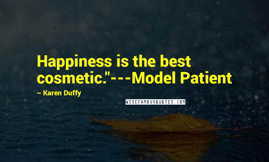 Karen Duffy Quotes: Happiness is the best cosmetic."---Model Patient