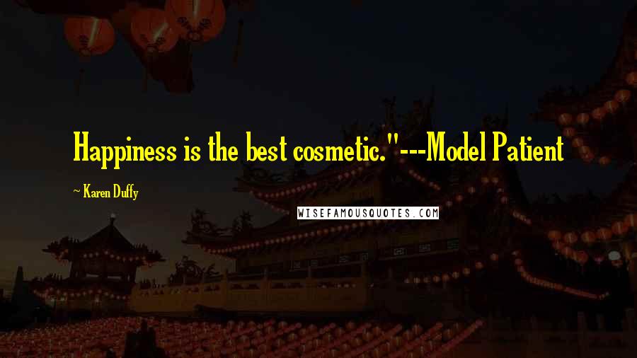 Karen Duffy Quotes: Happiness is the best cosmetic."---Model Patient