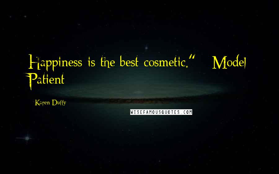 Karen Duffy Quotes: Happiness is the best cosmetic."---Model Patient