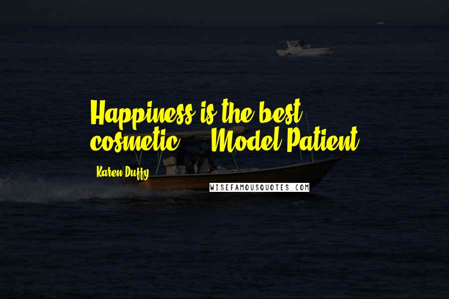 Karen Duffy Quotes: Happiness is the best cosmetic."---Model Patient