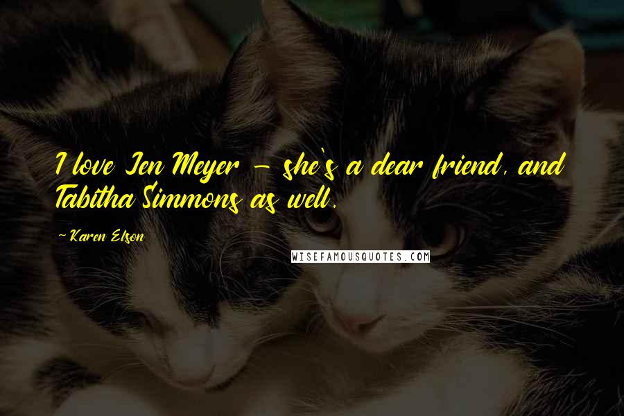 Karen Elson Quotes: I love Jen Meyer - she's a dear friend, and Tabitha Simmons as well.