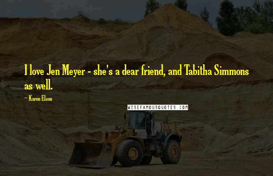 Karen Elson Quotes: I love Jen Meyer - she's a dear friend, and Tabitha Simmons as well.