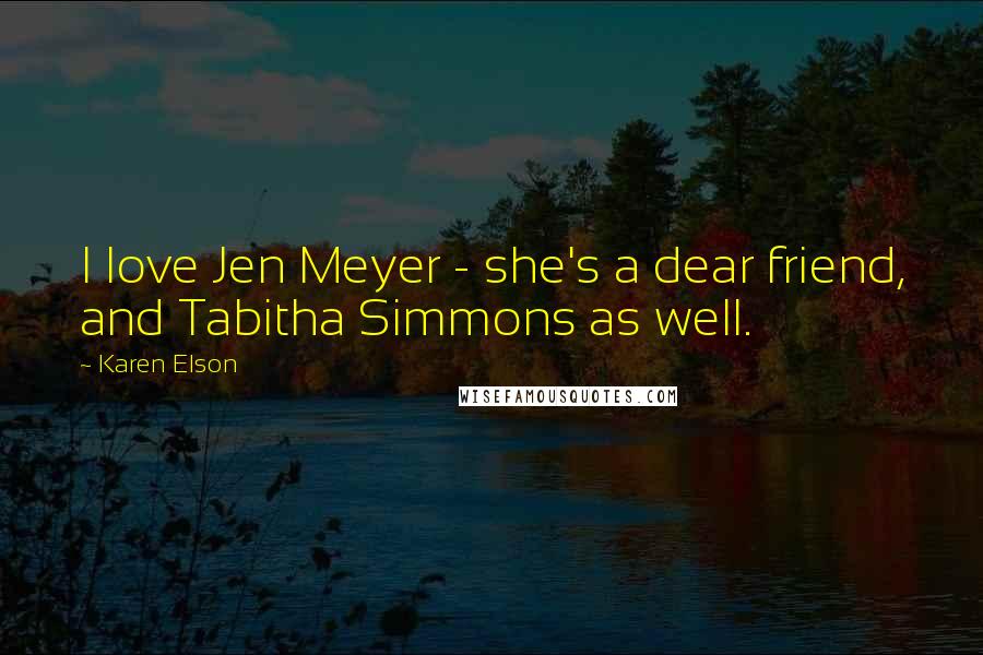 Karen Elson Quotes: I love Jen Meyer - she's a dear friend, and Tabitha Simmons as well.
