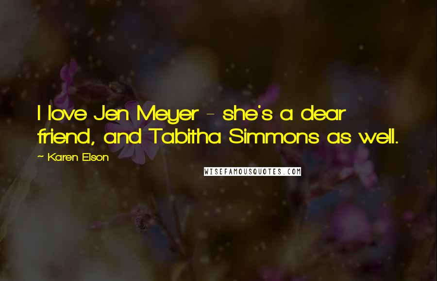 Karen Elson Quotes: I love Jen Meyer - she's a dear friend, and Tabitha Simmons as well.