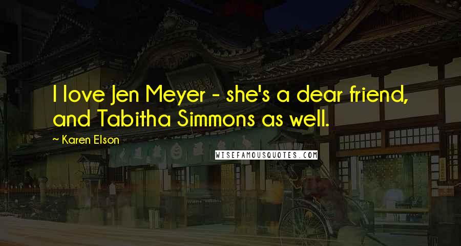 Karen Elson Quotes: I love Jen Meyer - she's a dear friend, and Tabitha Simmons as well.