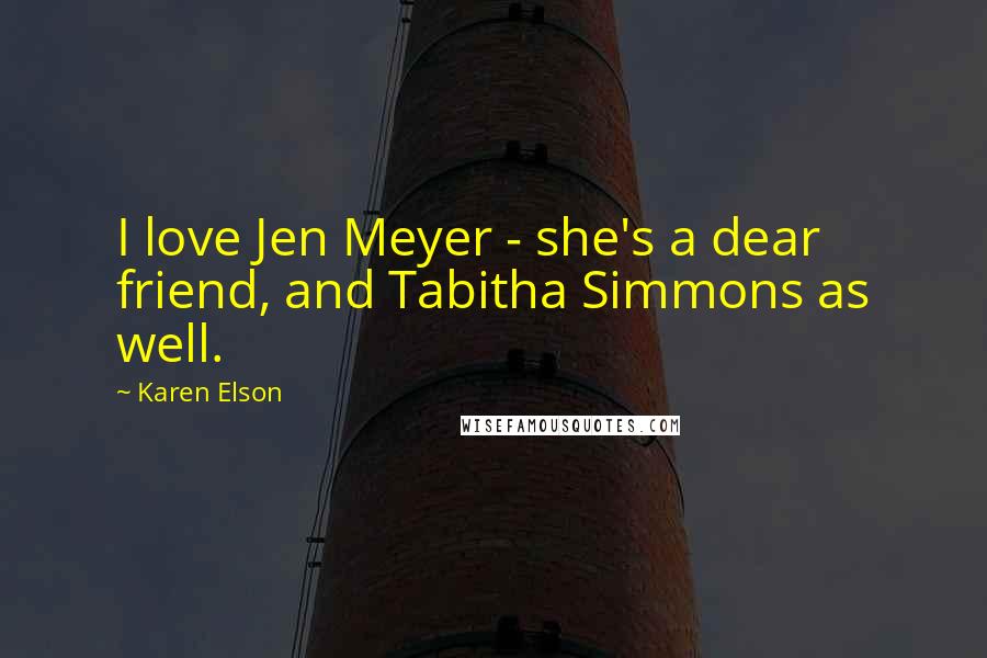 Karen Elson Quotes: I love Jen Meyer - she's a dear friend, and Tabitha Simmons as well.