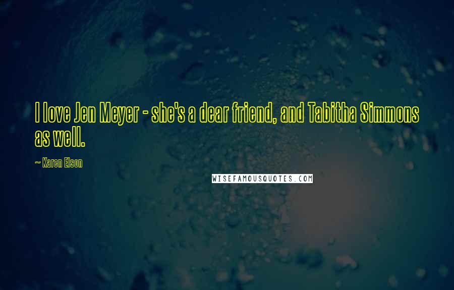 Karen Elson Quotes: I love Jen Meyer - she's a dear friend, and Tabitha Simmons as well.