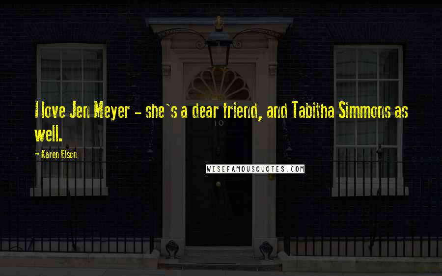 Karen Elson Quotes: I love Jen Meyer - she's a dear friend, and Tabitha Simmons as well.