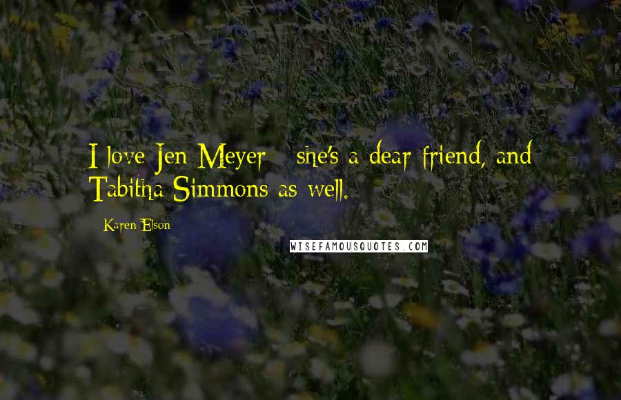 Karen Elson Quotes: I love Jen Meyer - she's a dear friend, and Tabitha Simmons as well.