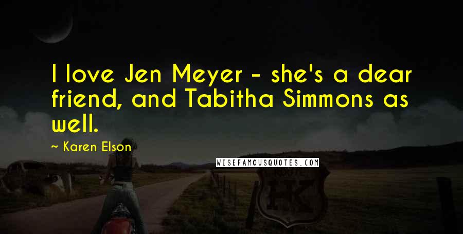 Karen Elson Quotes: I love Jen Meyer - she's a dear friend, and Tabitha Simmons as well.