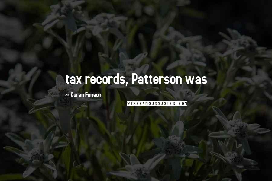 Karen Fenech Quotes: tax records, Patterson was