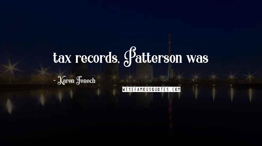 Karen Fenech Quotes: tax records, Patterson was