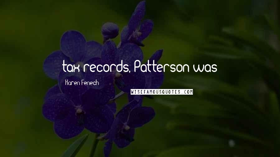 Karen Fenech Quotes: tax records, Patterson was