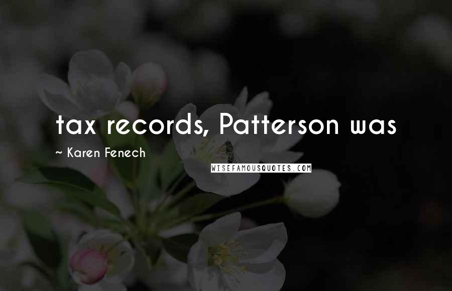 Karen Fenech Quotes: tax records, Patterson was