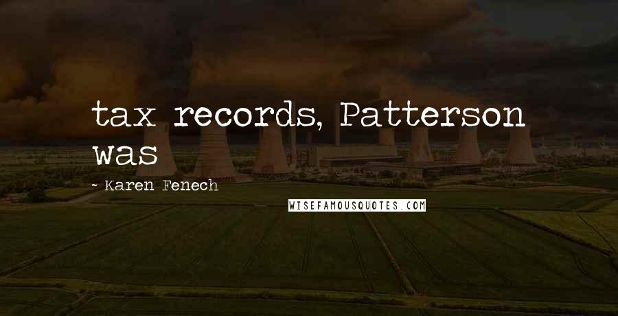 Karen Fenech Quotes: tax records, Patterson was