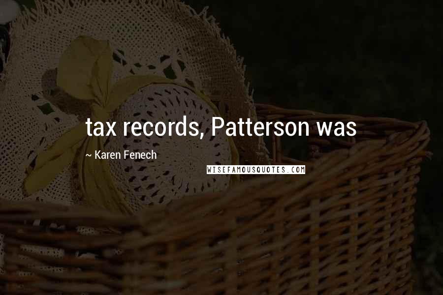 Karen Fenech Quotes: tax records, Patterson was