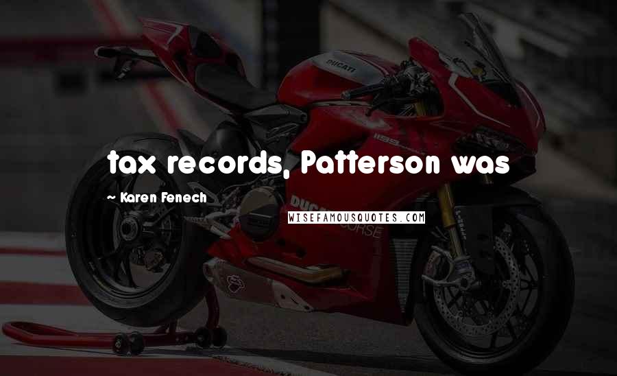 Karen Fenech Quotes: tax records, Patterson was