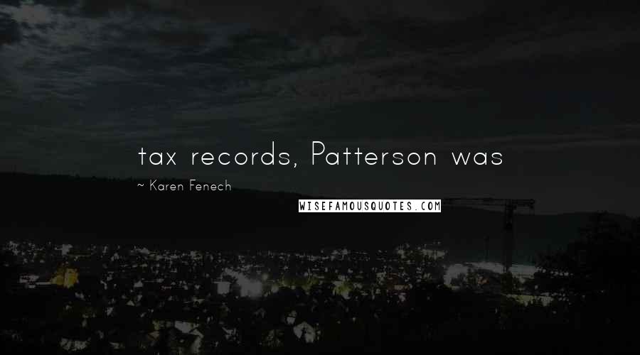 Karen Fenech Quotes: tax records, Patterson was