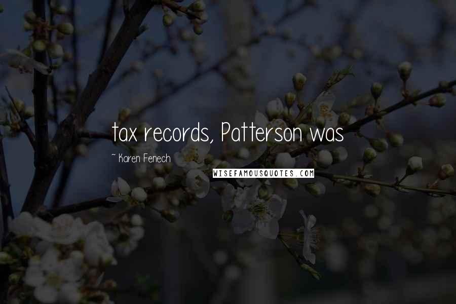 Karen Fenech Quotes: tax records, Patterson was