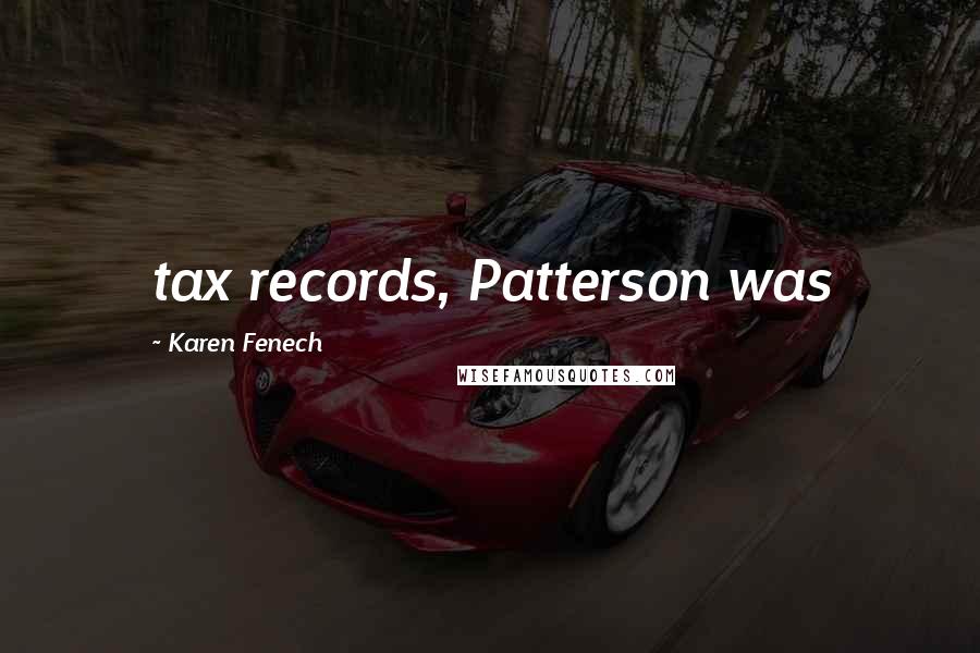 Karen Fenech Quotes: tax records, Patterson was