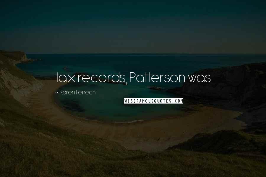 Karen Fenech Quotes: tax records, Patterson was