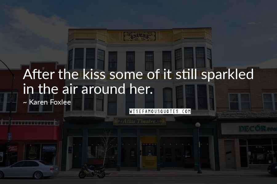 Karen Foxlee Quotes: After the kiss some of it still sparkled in the air around her.