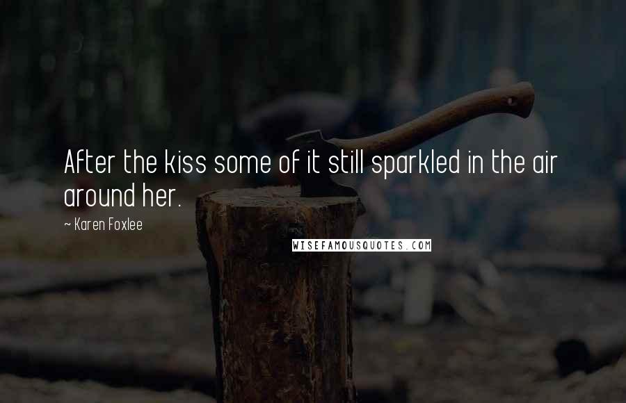 Karen Foxlee Quotes: After the kiss some of it still sparkled in the air around her.