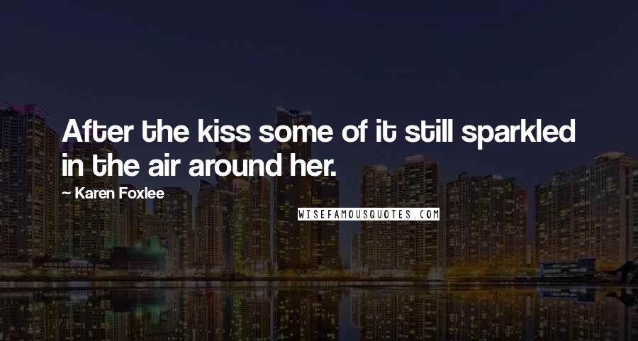 Karen Foxlee Quotes: After the kiss some of it still sparkled in the air around her.