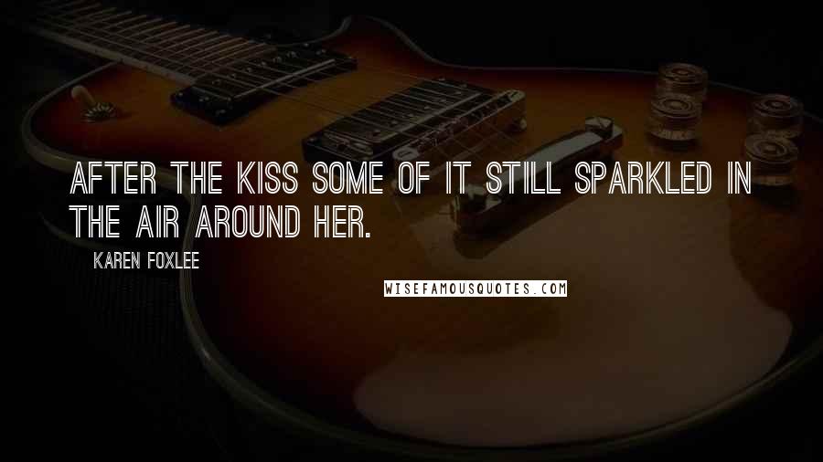 Karen Foxlee Quotes: After the kiss some of it still sparkled in the air around her.